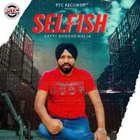 Selfish Satti Khokhewalia Mp3 Song Download