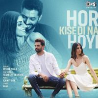 Hor Kise Di Na Hoyi Jashan Singh, Akanksha Bhandari Mp3 Song Download