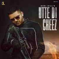 Utte Di Cheez Guri Gill Mp3 Song Download