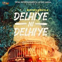 Delhiye Ni Delhiye Sukhpal Aujla Mp3 Song Download