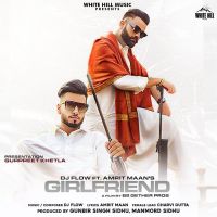 Girlfriend Amrit Maan, Dj Flow Mp3 Song Download