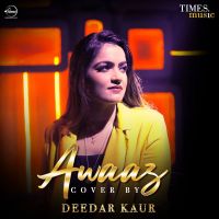 Awaaz Cover Version Deedar Kaur Mp3 Song Download