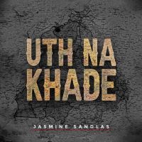 Uth Na Khade Jasmine Sandlas Mp3 Song Download