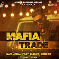 Mafia Trade Gurlez Akhtar, Nam Johal Mp3 Song Download