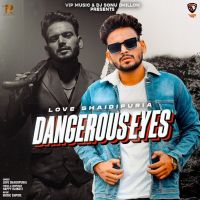 Dangerous Eyes Love Shaidipuria Mp3 Song Download