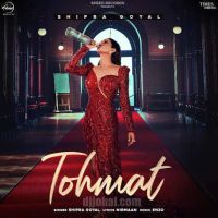 Tohmat Shipra Goyal Mp3 Song Download