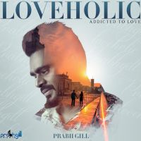 Loveholic - EP By Prabh Gill full album mp3 songs