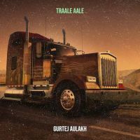 Traale Aale Gurtej Aulakh Mp3 Song Download