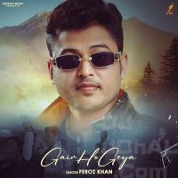 Gair Ho Geya Feroz Khan Mp3 Song Download