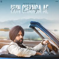 Hun Changa Ae Satbir Aujla Mp3 Song Download