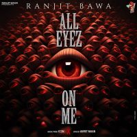 All Eyez On Me Ranjit Bawa Mp3 Song Download