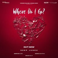 Where Do I Go Deep Jandu Mp3 Song Download