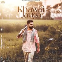 Khwai Jauga Deep Chahal Mp3 Song Download