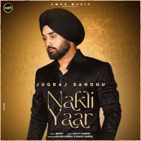 Nakli Yaar Jugraj Sandhu Mp3 Song Download