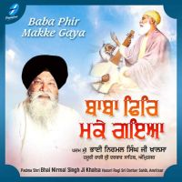 Baba Phir Makke Gaya By Bhai Nirmal Singh Ji Khalsa full album mp3 songs