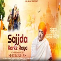 Sajjda Karke Roya Feroz Khan Mp3 Song Download