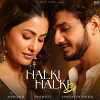 Halki Halki Si Asees Kaur, Saaj Bhatt Mp3 Song Download