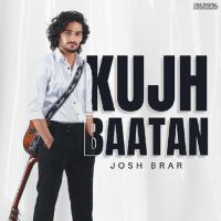 Kujh Baatan Josh Brar Mp3 Song Download