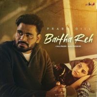 Baitha Reh Prabh Gill Mp3 Song Download