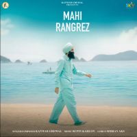 Mahi Rangrez Kanwar Grewal Mp3 Song Download