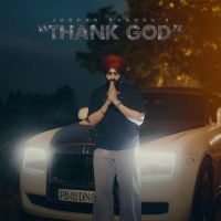 Thank God Jordan Sandhu Mp3 Song Download