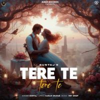 Tere Te Tere Te Guntaj Mp3 Song Download