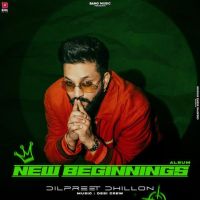 New Beginnings By Dilpreet Dhillon full album mp3 songs