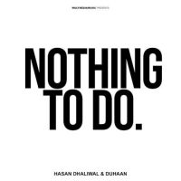 Nothing To Do Hasan Dhaliwal, Duhaan Mp3 Song Download