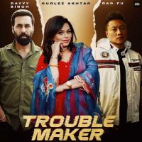 Trouble Maker Davvy Singh Mp3 Song Download