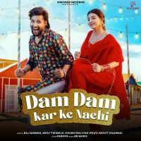 Dam Dam Kar Ke Nachi Raj Mawar, Ashu Twinkle Mp3 Song Download