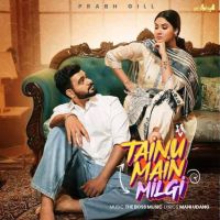 Tainu Main Milgi Prabh Gill Mp3 Song Download