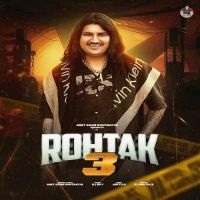 Rohtak 3 Amit Saini Rohtakiya Mp3 Song Download