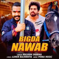 Bigda Nawab Masoom Sharma Mp3 Song Download