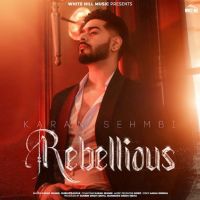 Rebellious By Karan Sehmbi full album mp3 songs