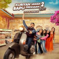 Kuriyan Jawan Bapu Preshaan 2 (Title Track) Karamjit Anmol Mp3 Song Download