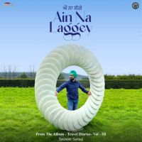 Ain Na Laggey (From The Album - Travel Diaries,Vol. 3) Satinder Sartaaj Mp3 Song Download
