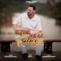 Kide Naal Rusiye Nachhatar Gill Mp3 Song Download