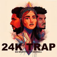24K TRAP Bai Brar Mp3 Song Download