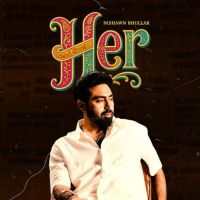 HER By Nishawn Bhullar full album mp3 songs
